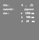 title : 0 , (2) material : pigment size : ｗ 1800 ㎜ ｈ 900 ㎜ ｄ 60 ㎜