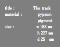 title : The track material : gypsum pigment size : ｗ158 ㎜ ｈ227 ㎜ ｄ25 ㎜